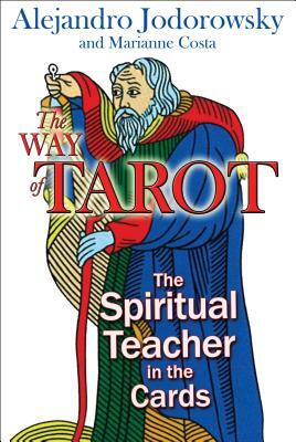 The Way of Tarot: The Spiritual Teacher in the Cards by Marianne Costa, Alejandro Jodorowsky
