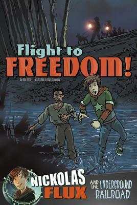 Flight to Freedom!: Nickolas Flux and the Underground Railroad by Mari Bolte