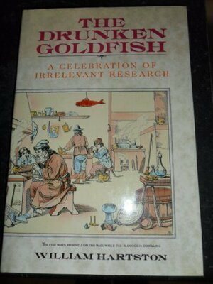 Drunken Goldfish: A Celebration of Irrelevant Research by William Hartston