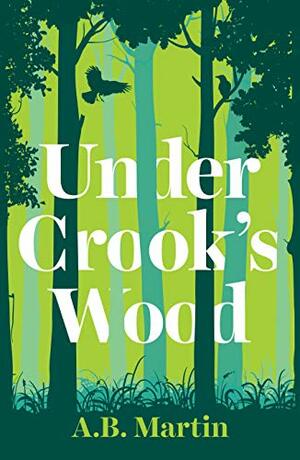 Under Crook's Wood by A.B. Martin
