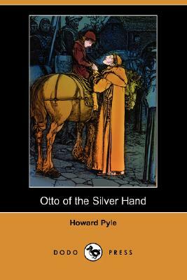 Otto of the Silver Hand (Dodo Press) by Howard Pyle