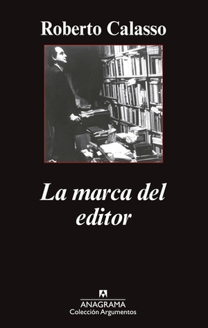 La marca del editor by Roberto Calasso, Edgardo Dobry