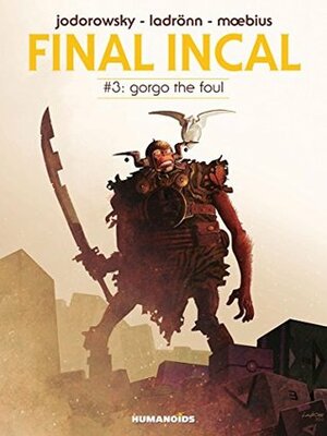 Final Incal #3 : Gorgo The Foul by José Ladrönn, Alejandro Jodorowsky