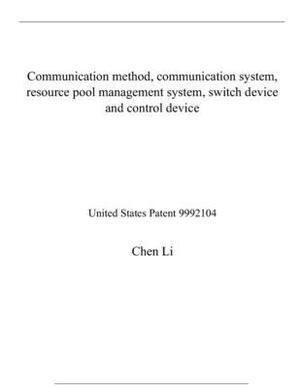 Communication method, communication system, resource pool management system, switch device and control device: United States Patent 9992104 by Chen Li