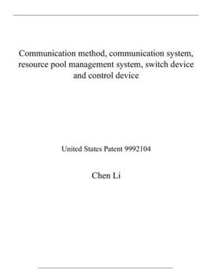 Communication method, communication system, resource pool management system, switch device and control device: United States Patent 9992104 by Chen Li
