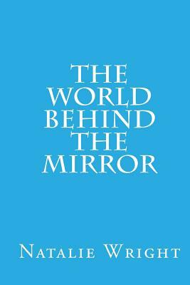 The World Behind the Mirror by Natalie Wright