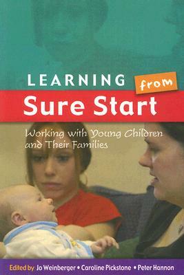 Learning from Sure Start: Working with Young Children and Their Families by Jo Weinberger, Caroline Pickstone, Peter Hannon