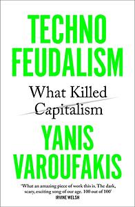 Technofeudalism: What Killed Capitalism by Yanis Varoufakis