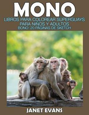 Mono: Libros Para Colorear Superguays Para Ninos y Adultos (Bono: 20 Paginas de Sketch) by Janet Evans