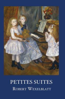 Petites Suites by Robert Wexelblatt