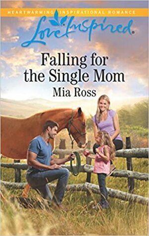 Falling for the Single Mom by Mia Ross