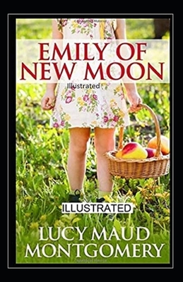 Emily of New Moon Illustrated by L.M. Montgomery