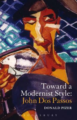 Toward a Modernist Style: John DOS Passos by Donald Pizer