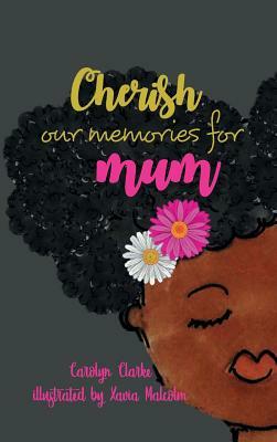 Cherish our memories for mum by Carolyn Clarke