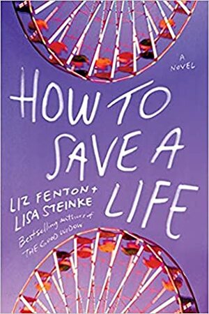 How to Save a Life by Lisa Steinke, Liz Fenton