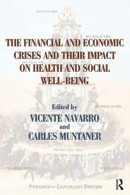 The Financial and Economic Crises and Their Impact on Health and Social Well-Being by Carles Muntaner, Vicente Navarro