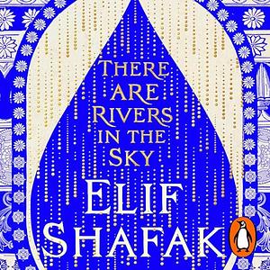 There Are Rivers in the Sky by Elif Shafak