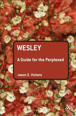 Wesley: A Guide for the Perplexed by Jason E. Vickers