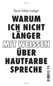 Warum ich nicht länger mit Weißen über Hautfarbe spreche by Reni Eddo-Lodge