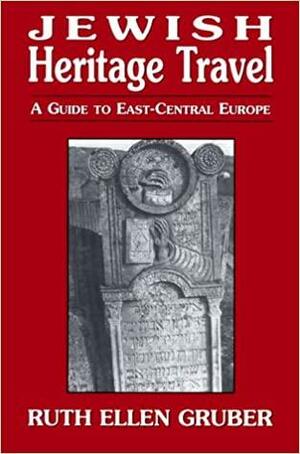 Jewish Heritage Travel: A Guide to East-Central Europe by Ruth Ellen Gruber