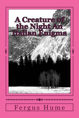 A Creature of the Night An Italian Enigma by Fergus Hume