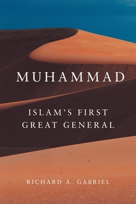 Muhammad: Islam's First Great General by Richard A. Gabriel