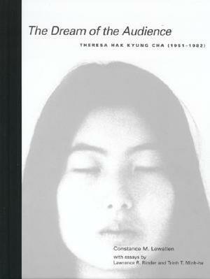 The Dream of the Audience: Theresa Hak Kyung Cha (1951–1982) by Constance Lewallen, Theresa Hak Kyung Cha