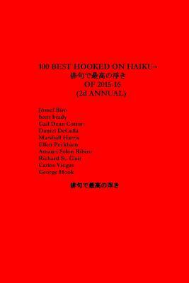 100 Best Hooked on Haiku of 2015-16 by Carlos Viegas, Richard St Clair, Jozsef 11 Brett Brady12 Biro