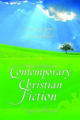 Encyclopedia of Contemporary Christian Fiction: From C.S. Lewis to Left Behind by Nancy Marie Patterson Tischler