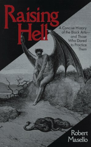Raising Hell: A Concise History of the Black Arts - and Those Who Dared to Practice Them by Robert Masello