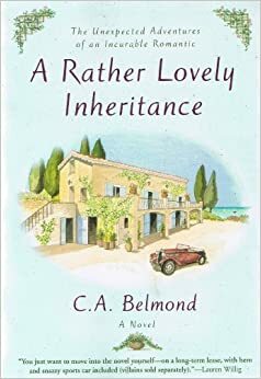 A Rather Lovely Inheritance: The Unexpected Adventures of an Incurable Romantic by C.A. Belmond