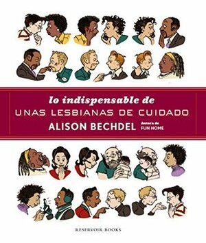 Lo indispensable de unas lesbianas de cuidado by Alison Bechdel