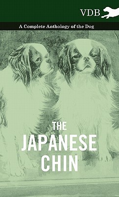 The Japanese Chin - A Complete Anthology of the Dog by Various