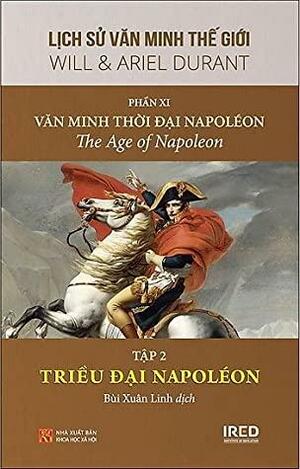 Văn Minh Thời Đại Napoléon - Triều Đại Napoléon 1799–1811 Lịch Sử Văn Minh Thế Giới - Phần XI, #2 by Ariel Durant, Will Durant