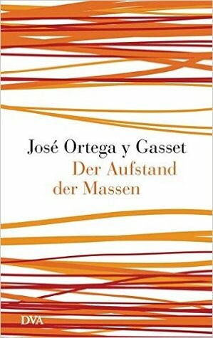 Der Aufstand der Massen by José Ortega y Gasset