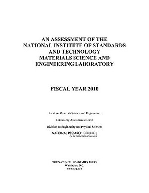 An Assessment of the National Institute of Standards and Technology Materials Science and Engineering Laboratory: Fiscal Year 2010 by Division on Engineering and Physical Sci, Laboratory Assessments Board, National Research Council