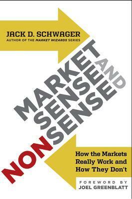 Market Sense and Nonsense: Why Almost Everything You Know about Investing Is Wrong by Jack D. Schwager