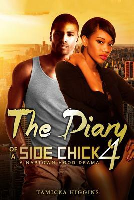 The Diary of a Side Chick 4: A Naptown Hood Drama by Tamicka Higgins