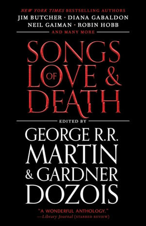 Songs of Love and Death: All-Original Tales of Star-Crossed Love by Gardner Dozois, George R.R. Martin