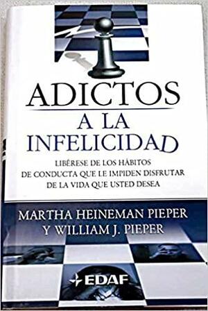 Adictos a La Infelicidad: Libérese de los Hábitos de Conducta que le Impiden Disfrutar de la Vida que Usted Desea by Martha Heineman Pieper