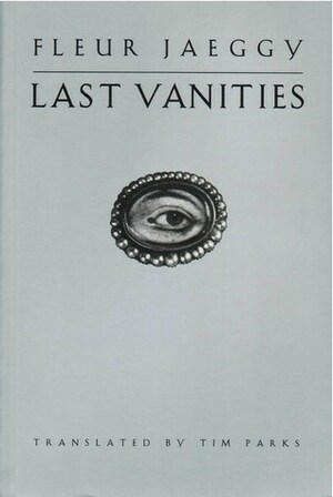 Last Vanities: Stories by Fleur Jaeggy, Tim Parks