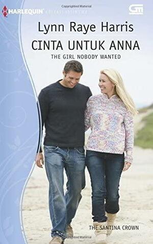 The Girl Nobody Wanted - Cinta Untuk Anna by Lynn Raye Harris, Lynn Raye Harris