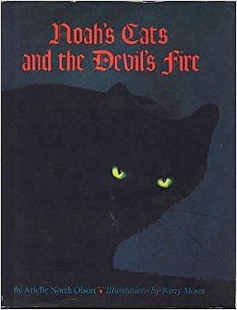 Noah's Cats and the Devil's Fire by Arielle North Olson, Barry Moser, Thomas H. Wakeman