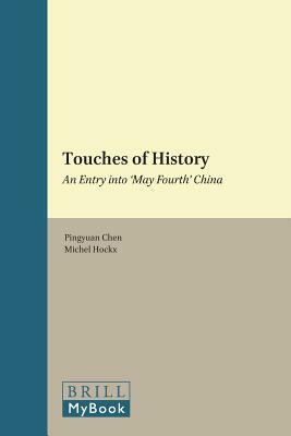 Touches of History: An Entry Into 'may Fourth' China by Pingyuan Chen