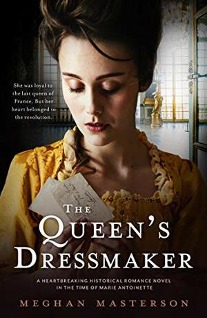 The Queen's Dressmaker: A heartbreaking historical romance novel in the time of Marie Antoinette by Meghan Masterson