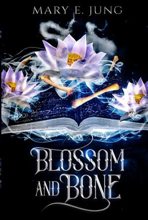 Blossom and Bone by Mary E. Jung