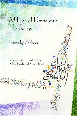Mihyar of Damascus, His Songs by Adonis