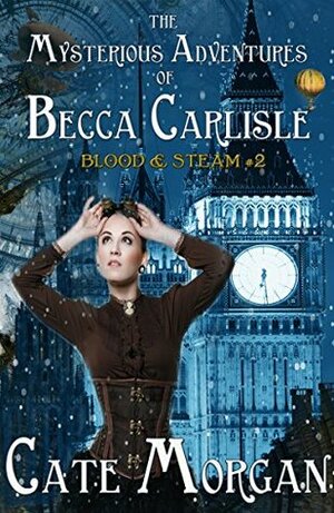 The Mysterious Adventures of Becca Carlisle (Blood & Steam Book 2) by Cate Morgan