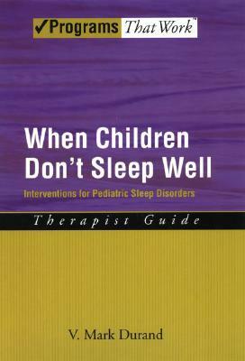 When Children Don't Sleep Well: Interventions for Pediatric Sleep Disorders Therapist Guide by V. Mark Durand