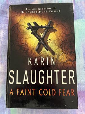 A Faint Cold Fear by Karin Slaughter